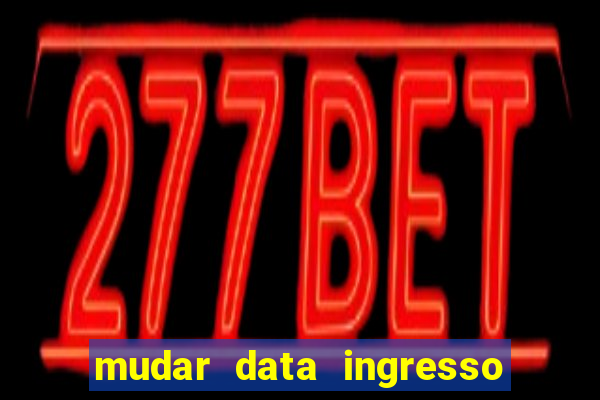 mudar data ingresso beto carrero